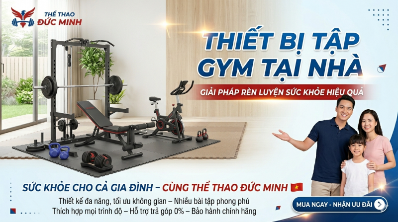 Thiết Bị Tập Gym Tại Nhà – Giải Pháp Rèn Luyện Sức Khỏe Hiệu Quả Cùng Thể Thao Đức Minh